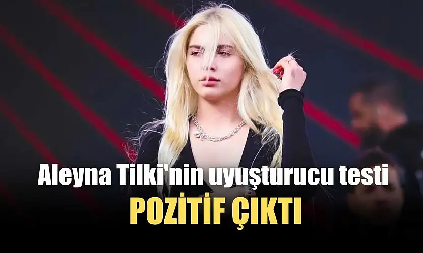 Aleyna Tilki'nin uyuşturucu testi pozitif çıktı