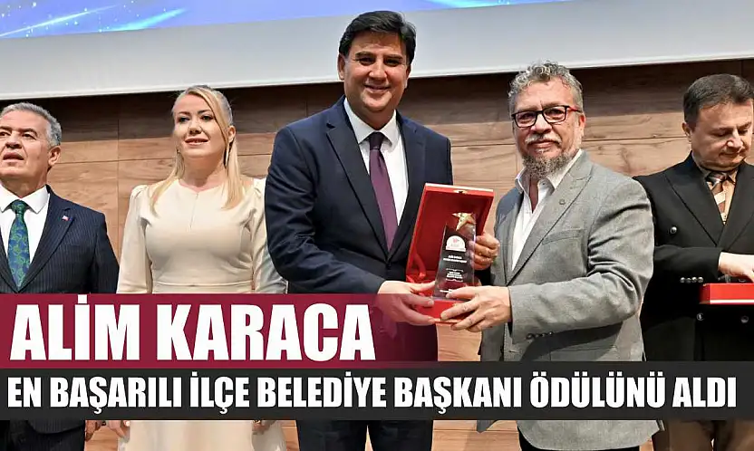 Alim Karaca, En Başarılı İlçe Belediye Başkanı Ödülünü Aldı