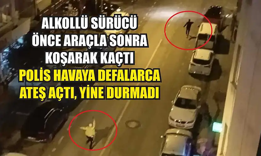 Alkollü sürücü önce araçla sonra koşarak kaçtı: Polis havaya defalarca ateş açtı, yine durmadı