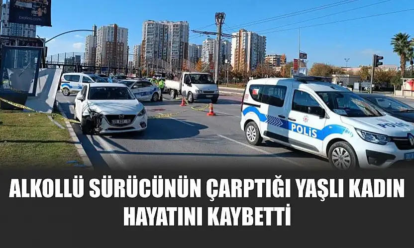 Alkollü sürücünün çarptığı yaşlı kadın hayatını kaybetti