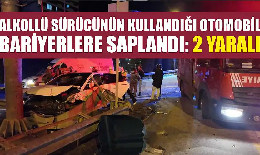 Alkollü sürücünün kullandığı otomobil bariyerlere saplandı: 2 yaralı