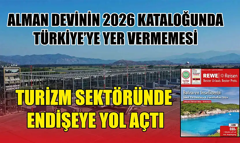 Alman devinin 2026 kataloğunda Türkiye'ye yer vermemesi turizm sektöründe endişeye yol açtı