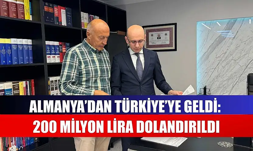 Almanya'dan Türkiye'ye geldi: 200 milyon lira dolandırıldı