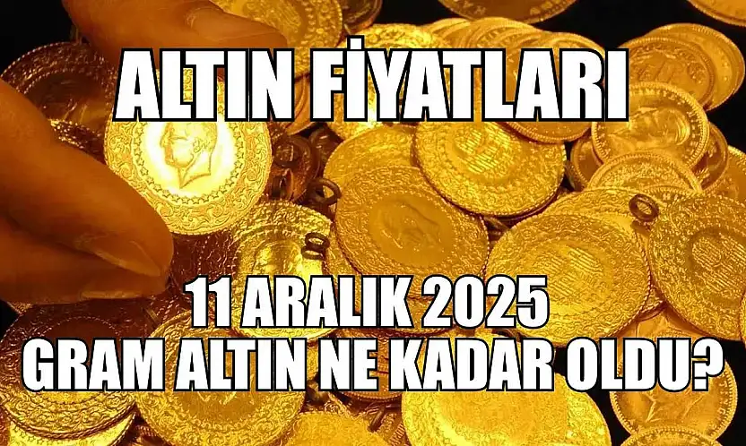 Altın fiyatları: 11 Aralık 2025 gram altın ne kadar oldu?