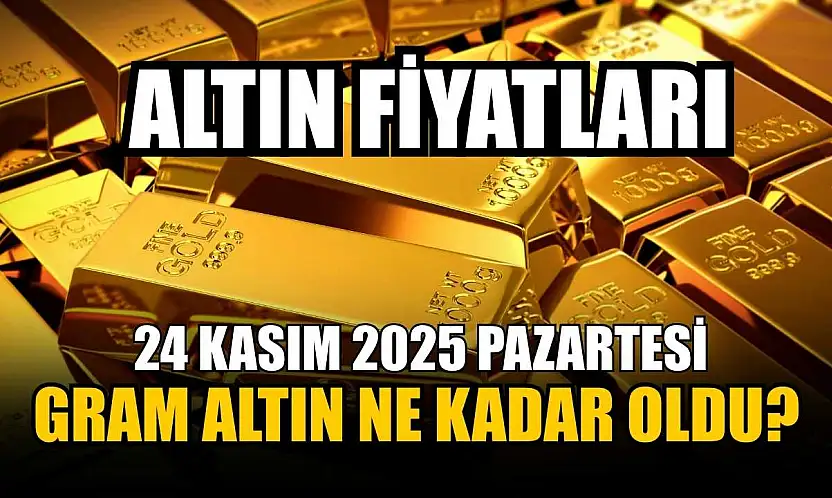 Altın fiyatları: 24 Kasım 2025 Pazartesi gram altın ne kadar oldu?