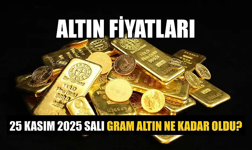 Altın fiyatları: 25 Kasım 2025 Salı gram altın ne kadar oldu?