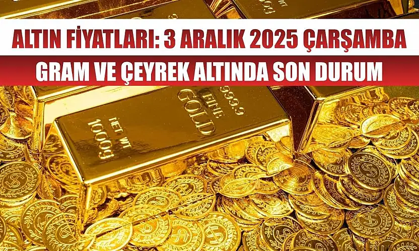 Altın Fiyatları: 3 Aralık 2025 Çarşamba – Gram ve Çeyrek Altında Son Durum