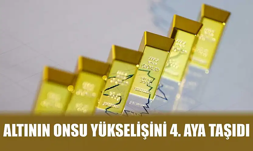 Altının onsu yükselişini 4. aya taşıdı