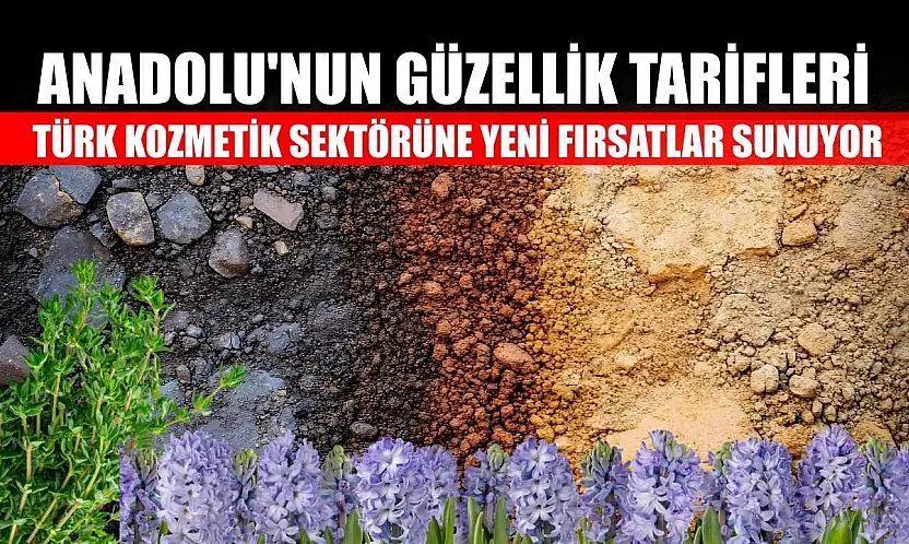 Anadolu'nun güzellik tarifleri Türk kozmetik sektörüne yeni fırsatlar sunuyor