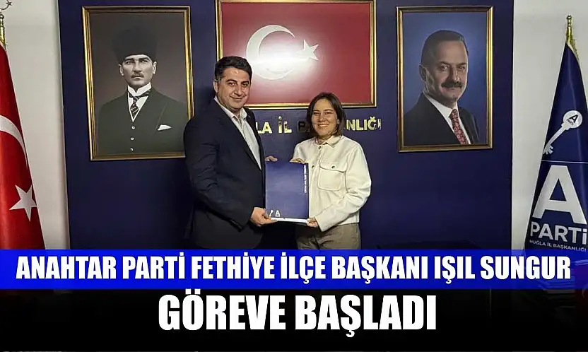 Anahtar Parti Fethiye İlçe Başkanı Işıl Sungur göreve başladı