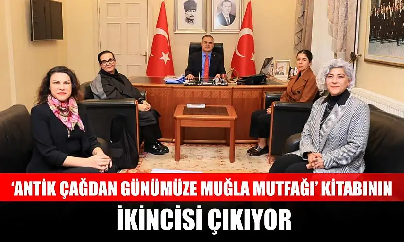 'Antik Çağdan Günümüze Muğla Mutfağı' kitabının ikincisi çıkıyor