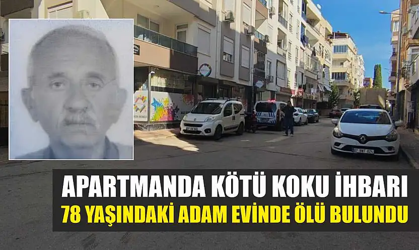 Apartmanda Kötü Koku İhbarı: 78 Yaşındaki Adam Evinde Ölü Bulundu