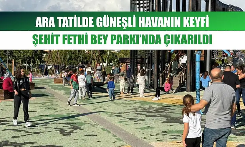Ara Tatilde Güneşli Havanın Keyfi Şehit Fethi Bey Parkı'nda Çıkarıldı