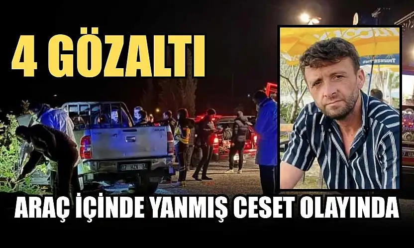 Araç içinde yanmış ceset olayında 4 gözaltı