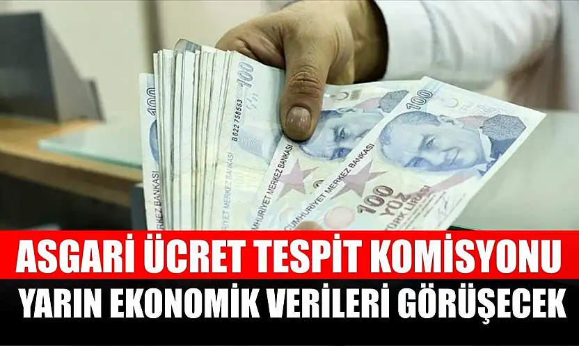 Asgari Ücret Tespit Komisyonu ekonomik verileri görüşecek