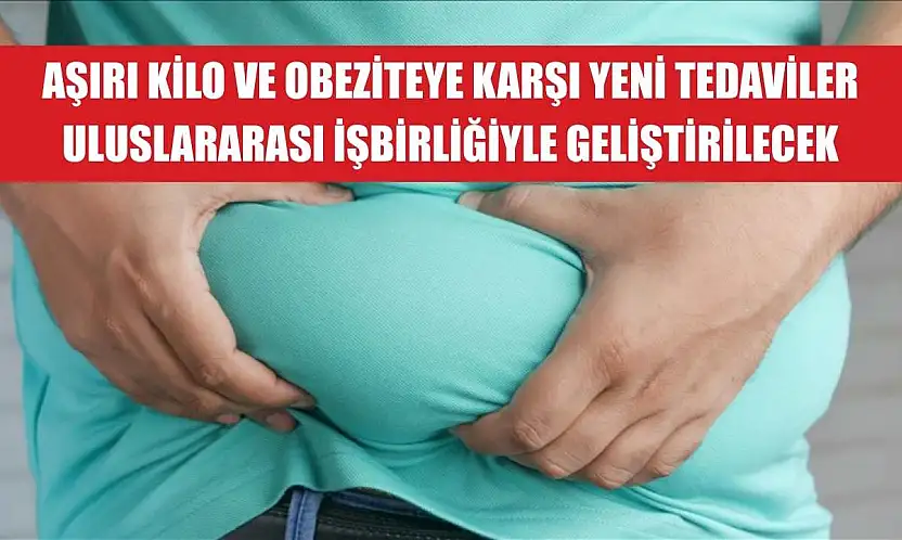 Aşırı kilo ve obeziteye karşı yeni tedaviler uluslararası işbirliğiyle geliştirilecek