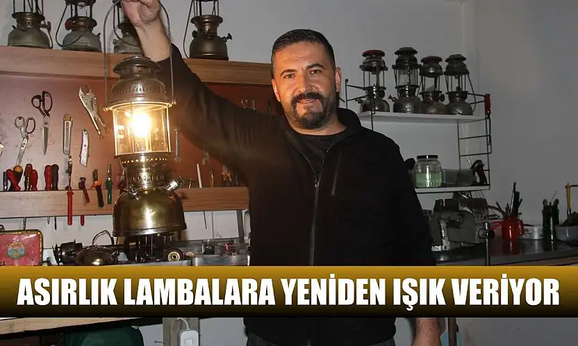 Asırlık lambalara yeniden ışık veriyor