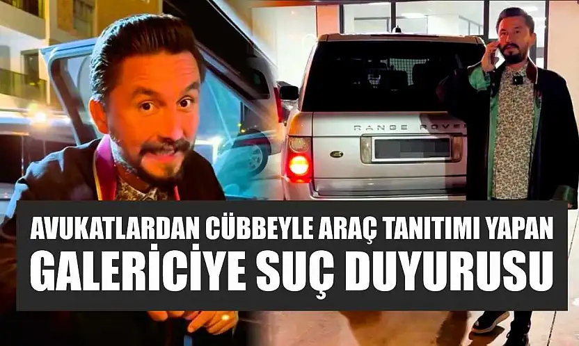 Avukatlardan cübbeyle araç tanıtımı yapan galericiye suç duyurusu
