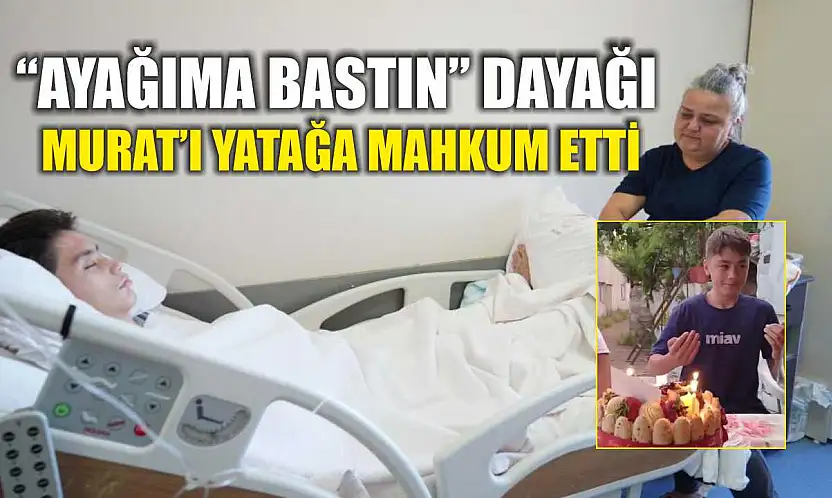 'Ayağıma Bastın' dayağı Murat'ı yatağa mahkum etti