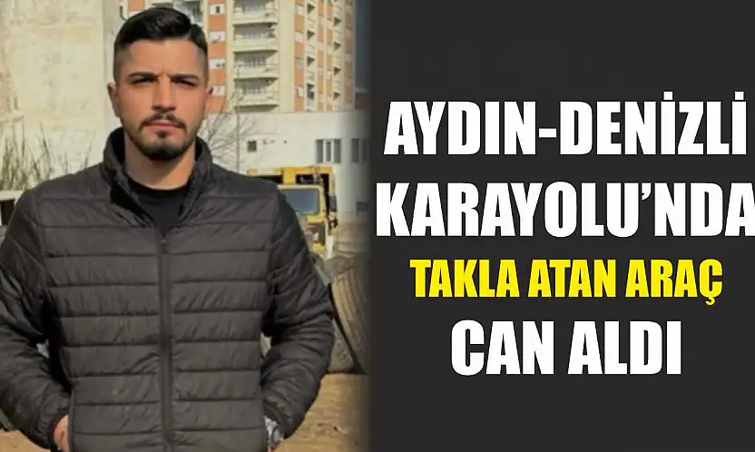 Aydın-Denizli Karayolu'nda Takla Atan Araç Can Aldı