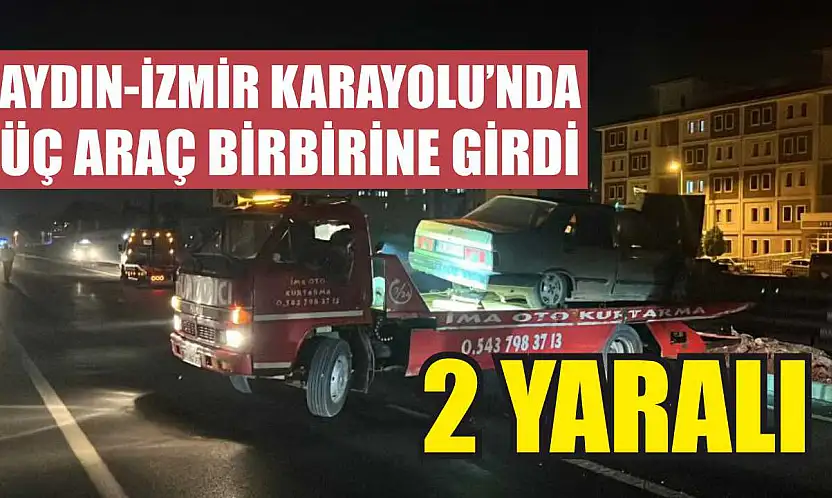 Aydın-İzmir Karayolu'nda Üç Araç Birbirine Girdi: 2 yaralı