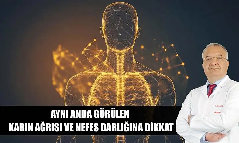Aynı anda görülen karın ağrısı ve nefes darlığına dikkat
