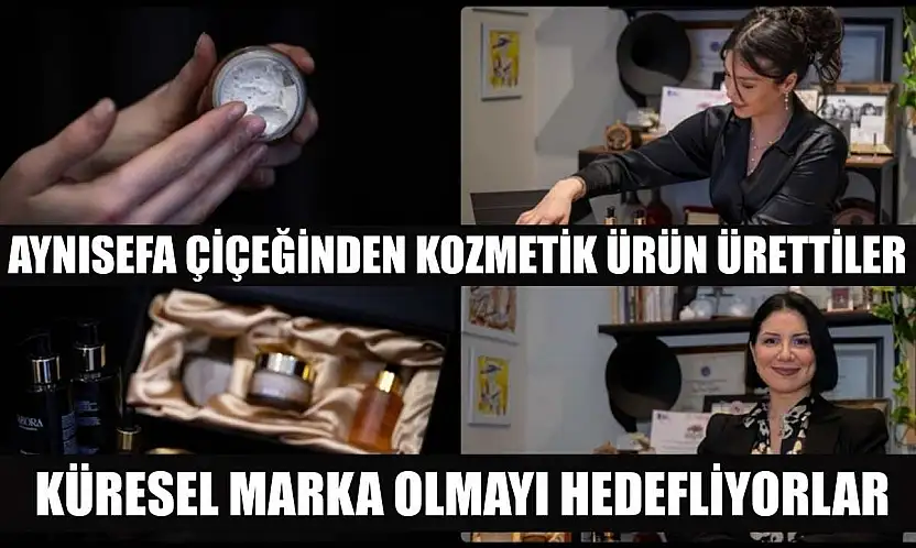 Aynısefa çiçeğinden kozmetik ürünü ürettiler, küresel marka olmayı hedefliyorlar
