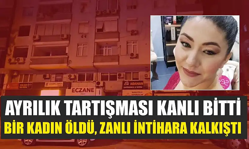 Ayrılık Tartışması Kanlı Bitti: Bir Kadın Öldü, Zanlı İntihara Kalkıştı