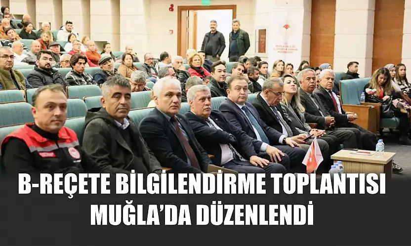 B-Reçete bilgilendirme toplantısı Muğla'da düzenlendi