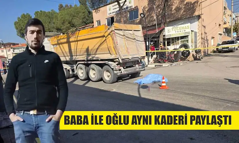 Baba ile oğlu aynı kaderi paylaştı