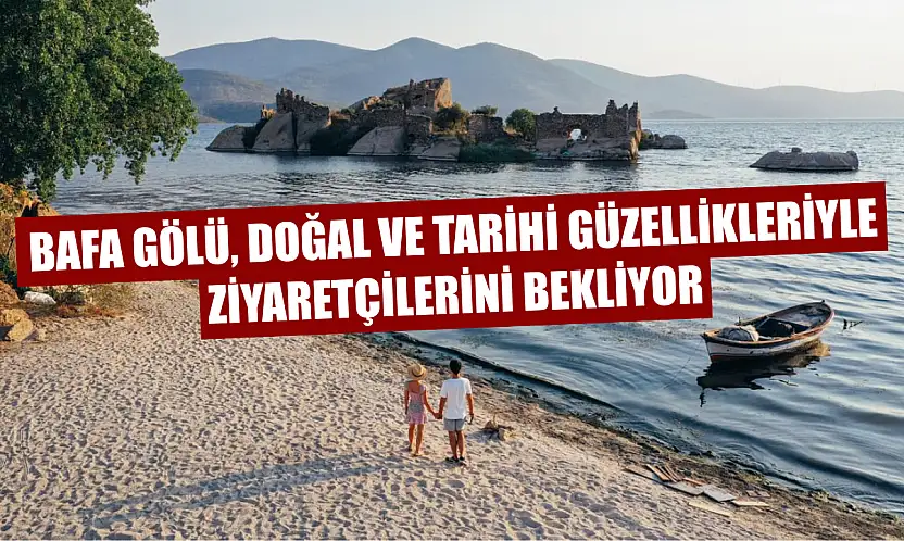Bafa Gölü, Doğal ve Tarihi Güzellikleriyle Ziyaretçilerini Bekliyor