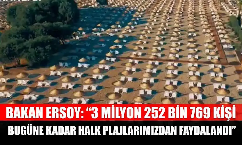 Bakan Ersoy: '3 milyon 252 bin 769 kişi, bugüne kadar halk plajlarımızdan faydalandı'