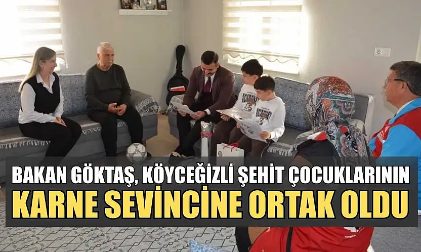 Bakan Göktaş, Köyceğizli şehit çocuklarının karne sevincine ortak oldu