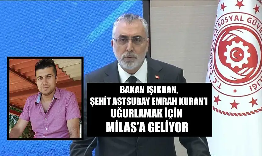 Bakan Işıkhan, Şehit Astsubay Emrah Kuran'ı uğurlamak için Milas'a geliyor