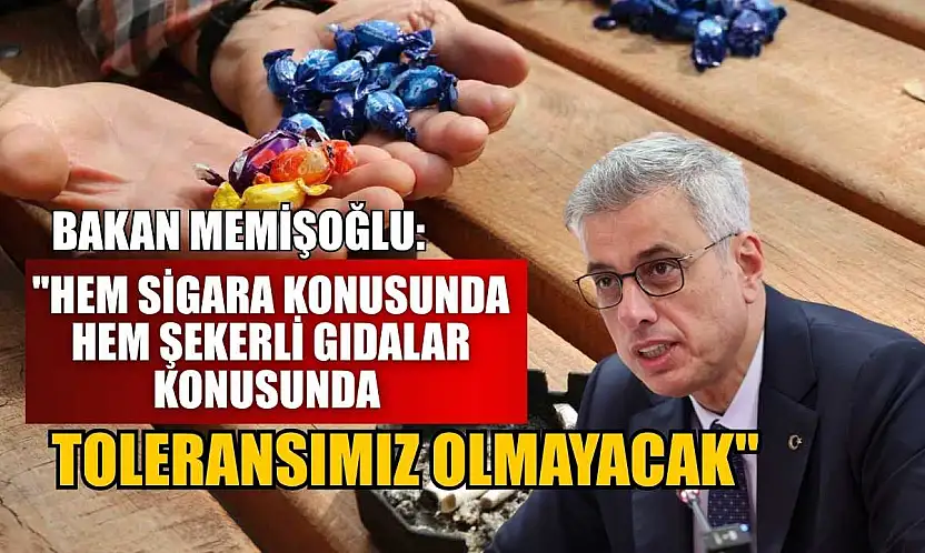Bakan Memişoğlu: 'Hem sigara konusunda hem şekerli gıdalar konusunda toleransımız olmayacak'