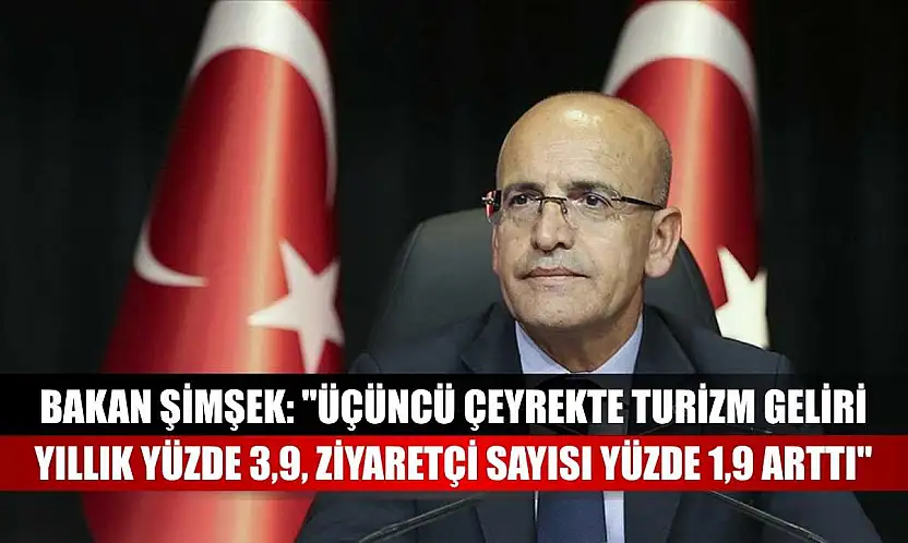 Bakan Şimşek: 'Üçüncü çeyrekte turizm geliri yıllık yüzde 3,9, ziyaretçi sayısı yüzde 1,9 arttı'