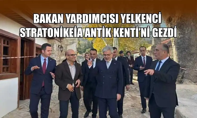 Bakan Yardımcısı Yelkenci, Stratonikeia Antik Kenti'ni gezdi