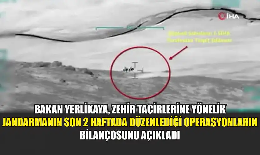 Bakan Yerlikaya, zehir tacirlerine yönelik jandarmanın son 2 haftada düzenlediği operasyonların bilançosunu açıkladı