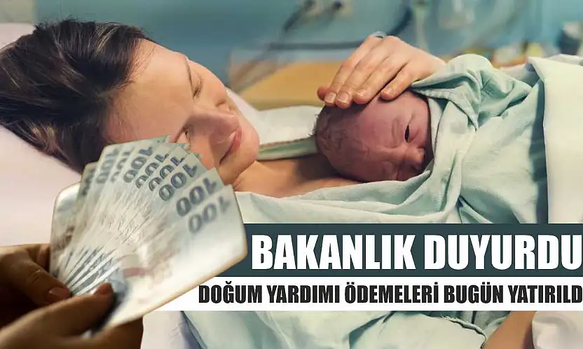 Bakanlık duyurdu: Doğum yardımı ödemeleri bugün yatırıldı
