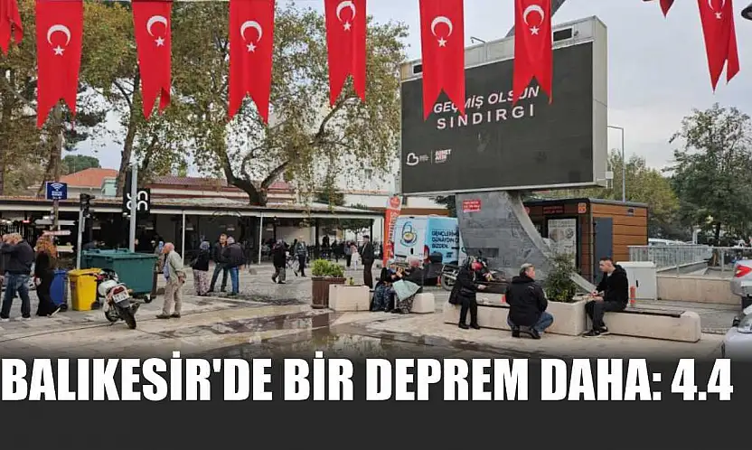Balıkesir'de bir deprem daha: 4.4