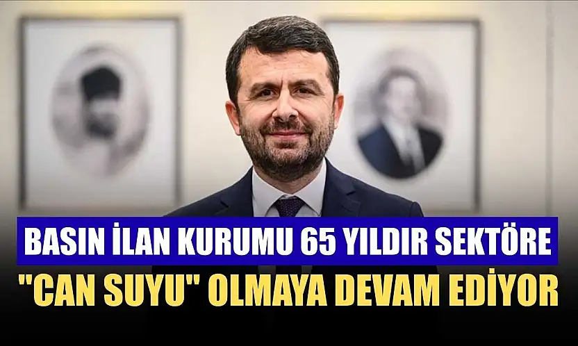 Basın İlan Kurumu 65 yıldır sektöre 'can suyu' olmaya devam ediyor