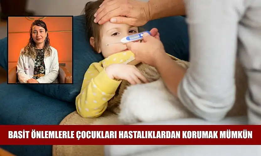 Basit önlemlerle çocukları hastalıklardan korumak mümkün