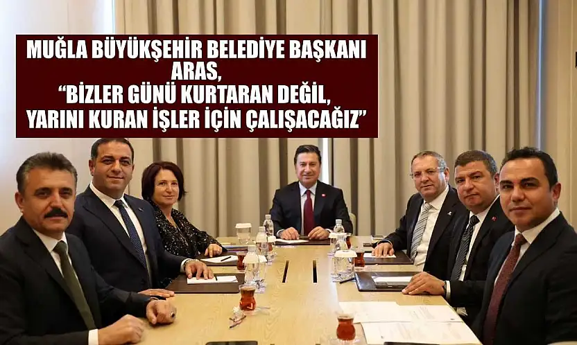 Başkan Aras: 'Bizler günü kurtaran değil, yarını kuran işler için çalışacağız'