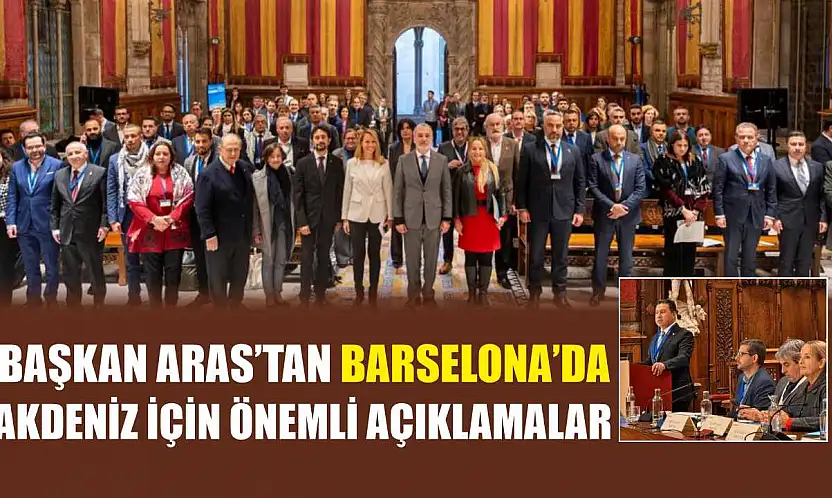 Başkan Aras'tan Barselona'da Akdeniz İçin Önemli Açıklamalar