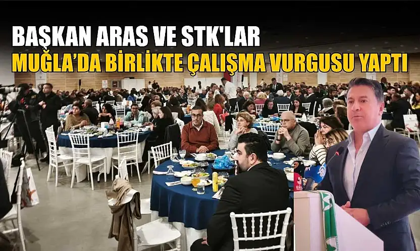 Başkan Aras ve STK'lar Muğla'da birlikte çalışma vurgusu yaptı