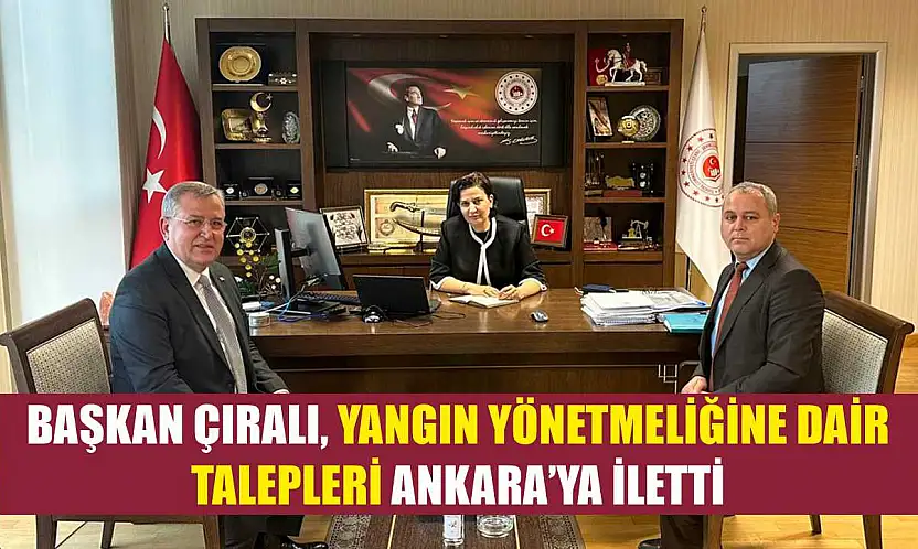 Başkan Çıralı, Yangın Yönetmeliğine Dair Talepleri Ankara'ya İletti
