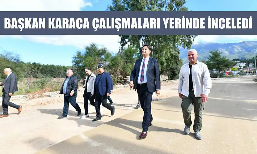 Başkan Karaca çalışmaları yerinde inceledi
