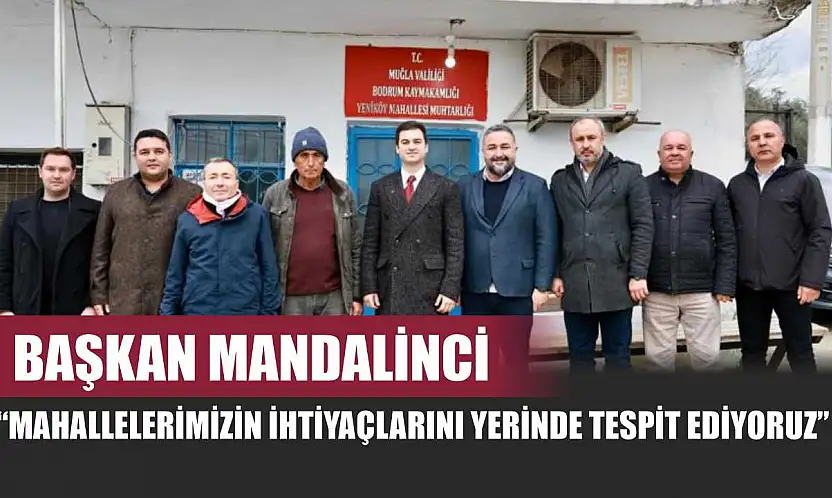 Başkan Mandalinci: 'Mahallelerimizin ihtiyaçlarını yerinde tespit ediyoruz'