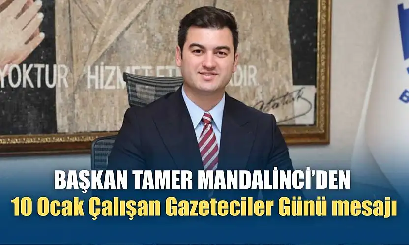 Başkan Tamer Mandalinci'den 10 Ocak Çalışan Gazeteciler Günü mesajı