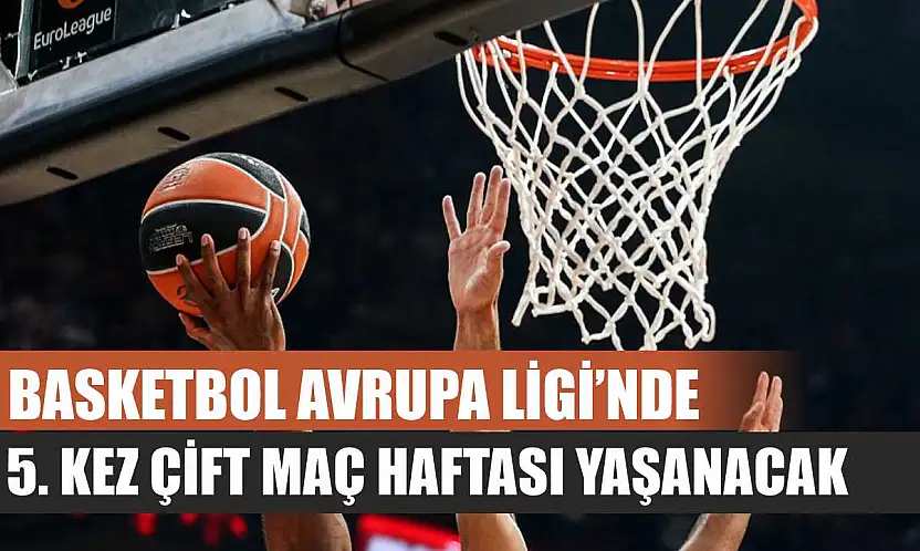Basketbol Avrupa Ligi'nde 5. kez çift maç haftası yaşanacak